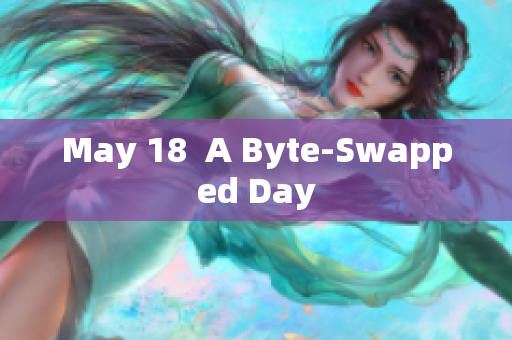 May 18  A Byte-Swapped Day