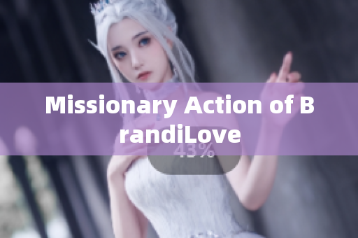 Missionary Action of BrandiLove